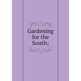 

Книга Gardening for the South;