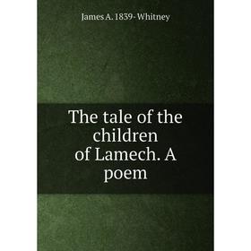 

Книга The tale of the children of Lamech. A poem