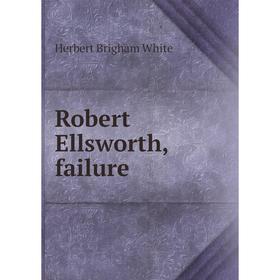 

Книга Robert Ellsworth, failure