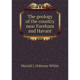 

Книга The geology of the country near Fareham and Havant