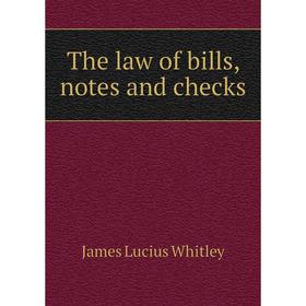 

Книга The law of bills, notes and checks