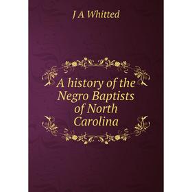 

Книга A history of the Negro Baptists of North Carolina