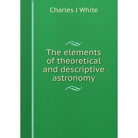 

Книга The elements of theoretical and descriptive astronomy