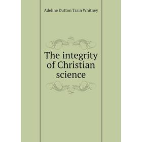 

Книга The integrity of Christian science