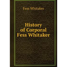 

Книга History of Corporal Fess Whitaker