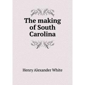 

Книга The making of South Carolina