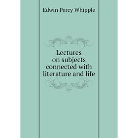 

Книга Lectures on subjects connected with literature and life