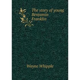 

Книга The story of young Benjamin Franklin