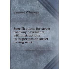 

Книга Specifications for street roadway pavements, with instructions to inspectors on street paving work