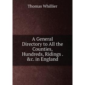 

Книга A General Directory to All the Counties, Hundreds, Ridings. &c. in England