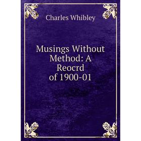

Книга Musings Without Method: A Reocrd of 1900-01