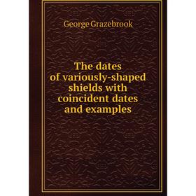 

Книга The dates of variously-shaped shields with coincident dates and examples