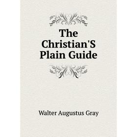 

Книга The Christian'S Plain Guide