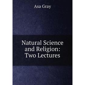 

Книга Natural Science and Religion: Two Lectures