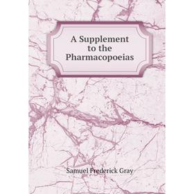 

Книга A Supplement to the Pharmacopoeias