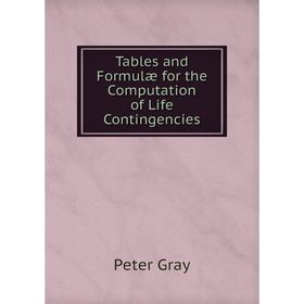 

Книга Tables and Formulæ for the Computation of Life Contingencies