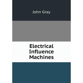 

Книга Electrical Influence Machines