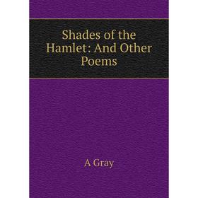 

Книга Shades of the Hamlet: And Other Poems