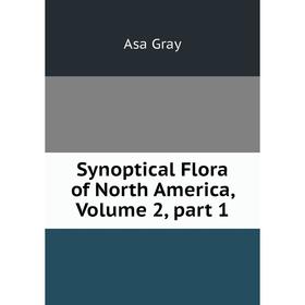 

Книга Synoptical Flora of North America, Volume 2, part 1