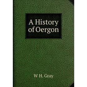 

Книга A History of Oergon