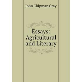 

Книга Essays: Agricultural and Literary