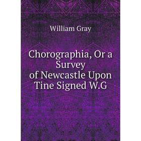 

Книга Chorographia, Or a Survey of Newcastle Upon Tine Signed W. G
