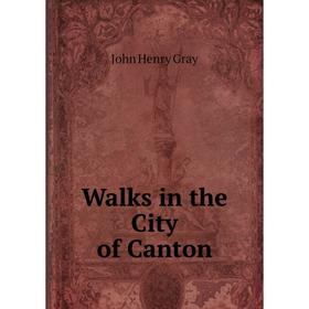 

Книга Walks in the City of Canton