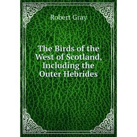 

Книга The Birds of the West of Scotland, Including the Outer Hebrides