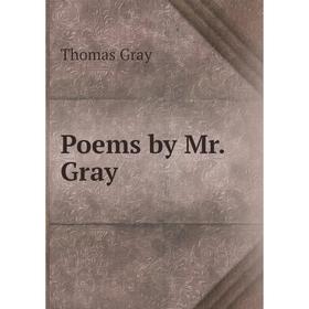 

Книга Poems by Mr. Gray