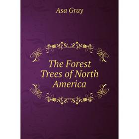 

Книга The Forest Trees of North America