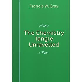 

Книга The Chemistry Tangle Unravelled