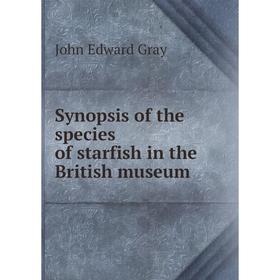 

Книга Synopsis of the species of starfish in the British museum