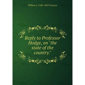 

Книга Reply to Professor Hodge, on the state of the country.