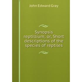 

Книга Synopsis reptillium; or, Short descriptions of the species of reptiles