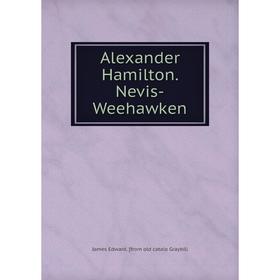 

Книга Alexander Hamilton. Nevis-Weehawken