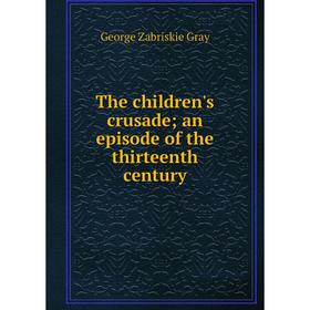 

Книга The children's crusade; an episode of the thirteenth century