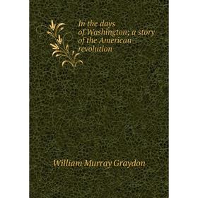 

Книга In the days of Washington; a story of the American revolution