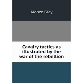 

Книга Cavalry tactics as illustrated by the war of the rebellion