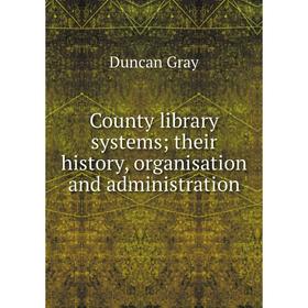 

Книга County library systems; their history, organisation and administration
