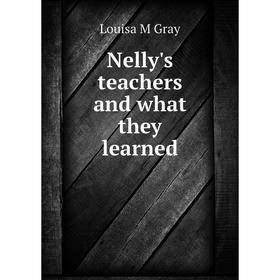 

Книга Nelly's teachers and what they learned