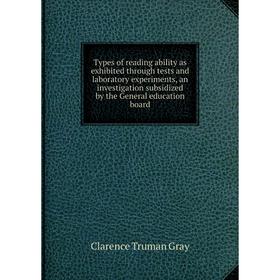 

Книга Types of reading ability as exhibited through tests and laboratory experiments, an investigation subsidized by the General education board