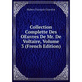 

Книга Collection Complette Des OEuvres De Mr. De Voltaire, Volume 3 (French Edition)