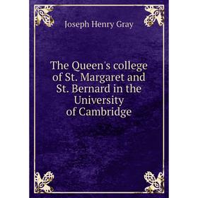 

Книга The Queen's college of St. Margaret and St. Bernard in the University of Cambridge