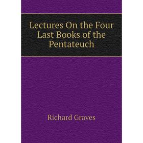 

Книга Lectures On the Four Last Books of the Pentateuch