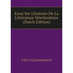 

Книга Essai Sur L'histoire De La Littérature Néerlandaise (Dutch Edition)