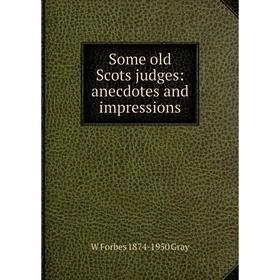 

Книга Some old Scots judges: anecdotes and impressions