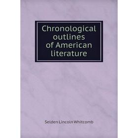 

Книга Chronological outlines of American literature