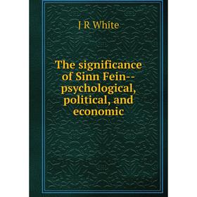 

Книга The significance of Sinn Fein-psychological, political, and economic