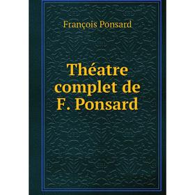 

Книга Théatre complet de F. Ponsard