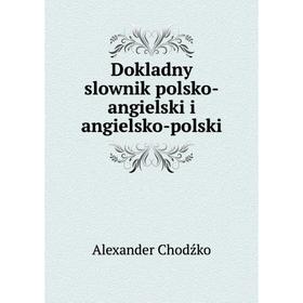 

Книга Dokladny slownik polsko-angielski i angielsko-polski